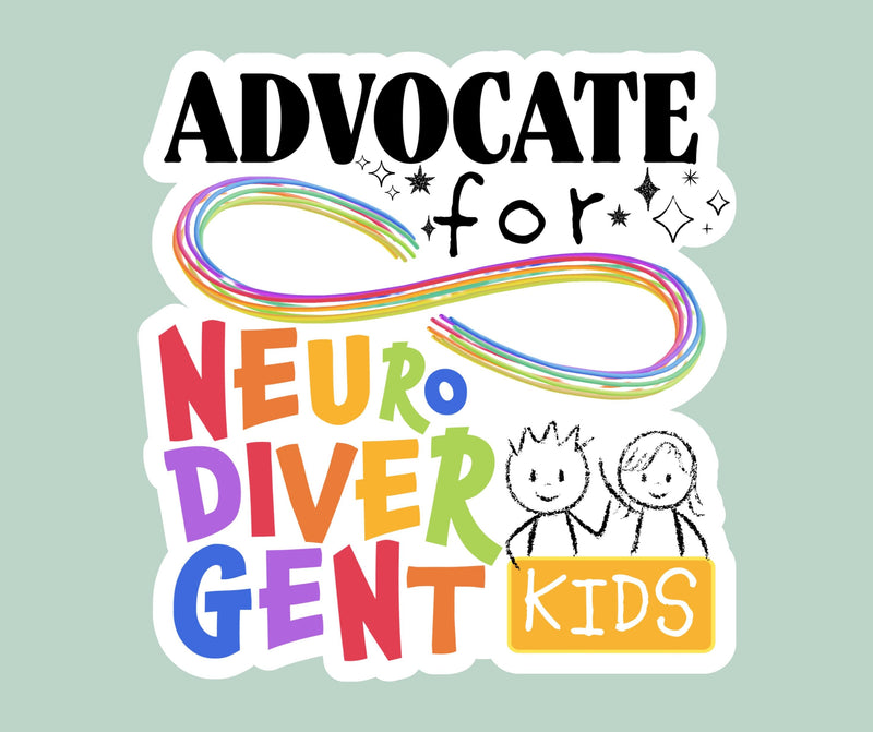 Advocate for Neurodivergent Kids Sticker for Neurodivergent Advocate Sticker for SpEd Teacher Advocate Sticker for Neurodiversity Kids